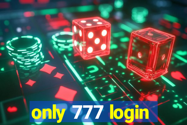 only 777 login